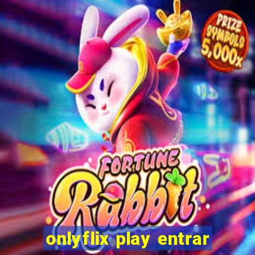 onlyflix play entrar